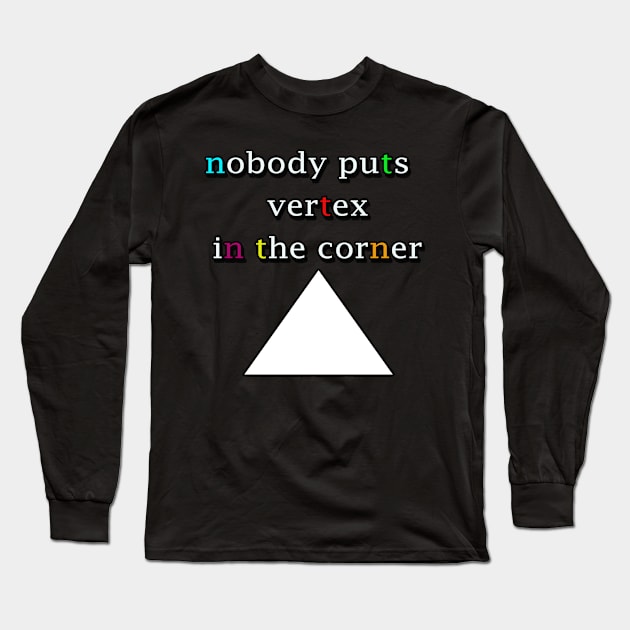 Nobody puts Vertex in the corner Long Sleeve T-Shirt by iskybibblle